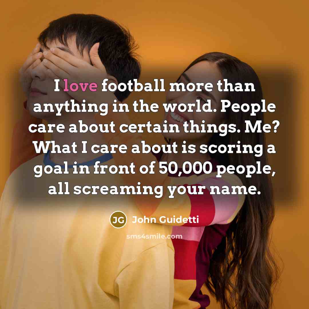 “I love football more than anything in the world. People…” quote by John Guidetti