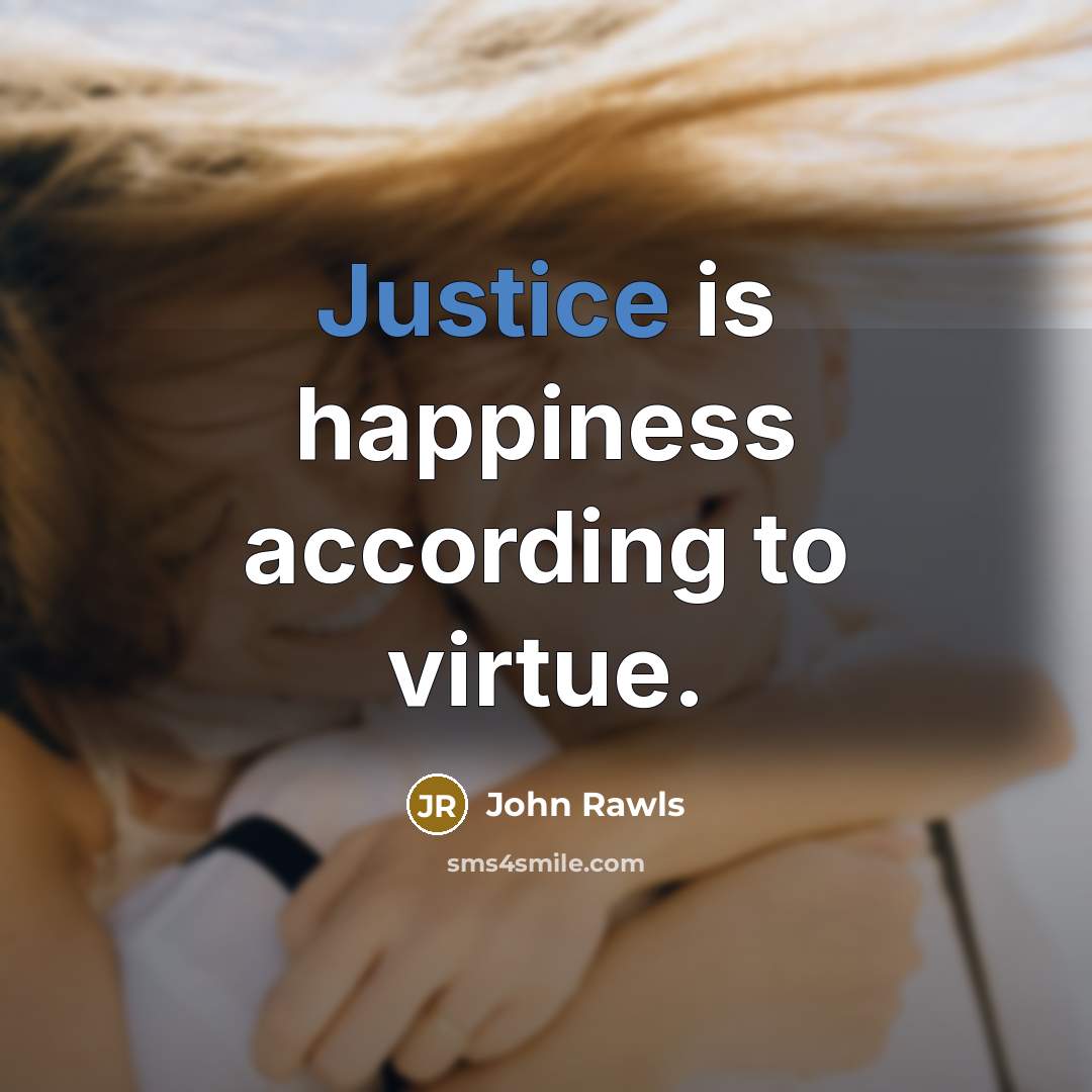 “Justice is happiness according to virtue.…” quote by John Rawls