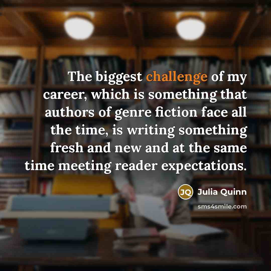 “The biggest challenge of my career, which is something that…” quote by Julia Quinn