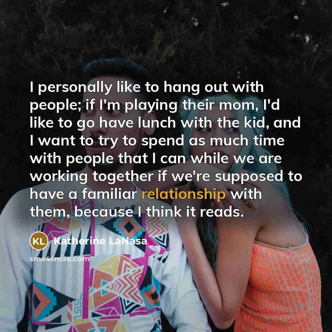 “I personally like to hang out with people; if I'm…” quote by Katherine LaNasa