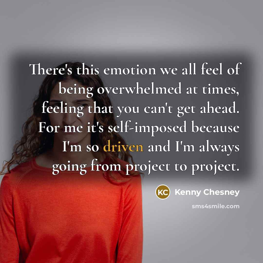 “There's this emotion we all feel of being overwhelmed at…” quote by Kenny Chesney