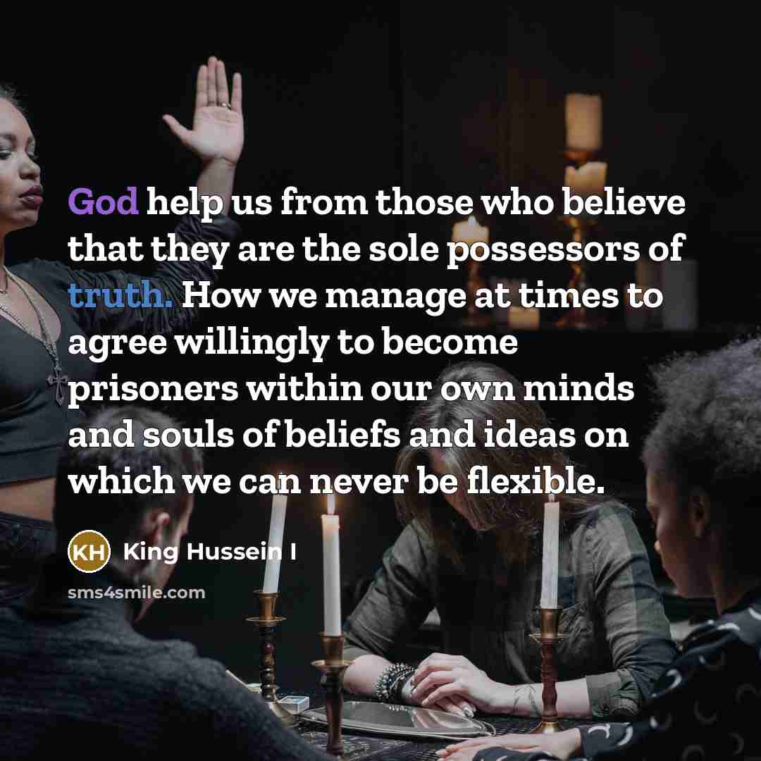 “God help us from those who believe that they are…” quote by King Hussein I