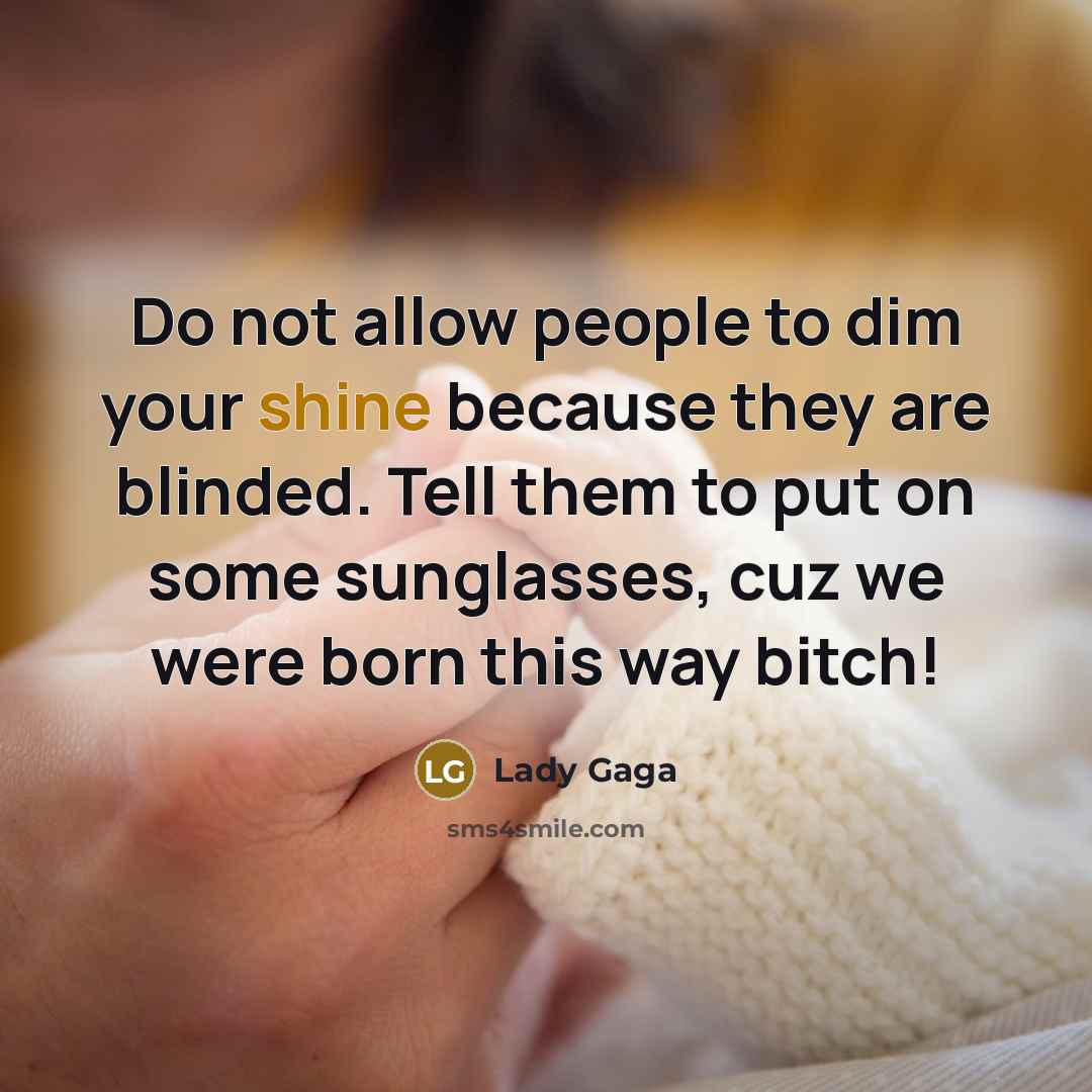 “Do not allow people to dim your shine because they…” quote by Lady GaGa