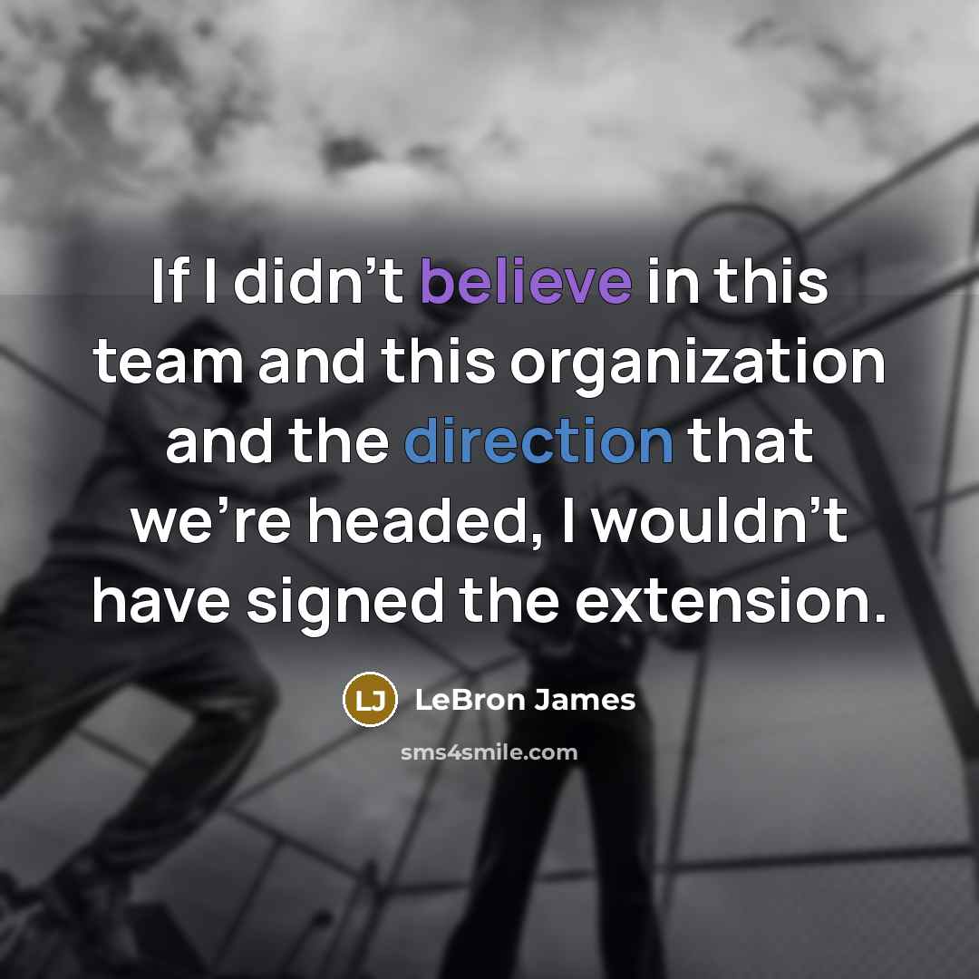 “If I didn't believe in this team and this organization…” quote by LeBron James