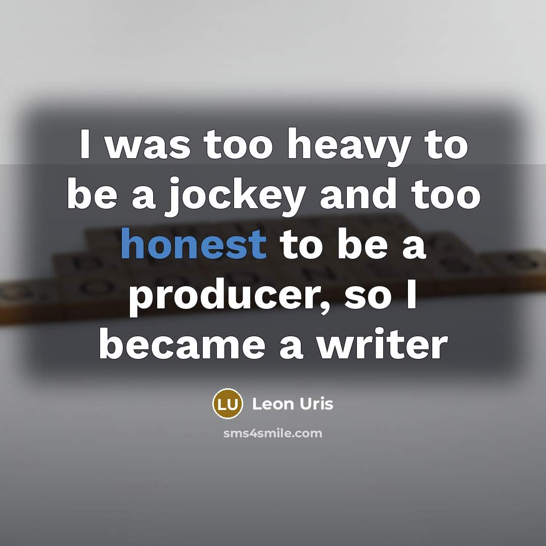 “I was too heavy to be a jockey and too…” quote by Leon Uris
