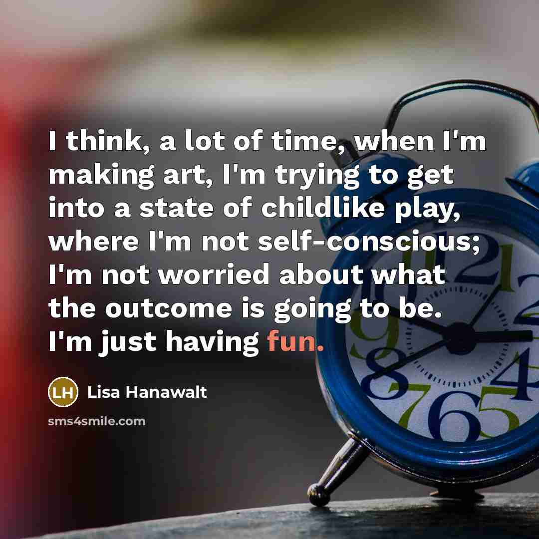 “I think, a lot of time, when I'm making art,…” quote by Lisa Hanawalt