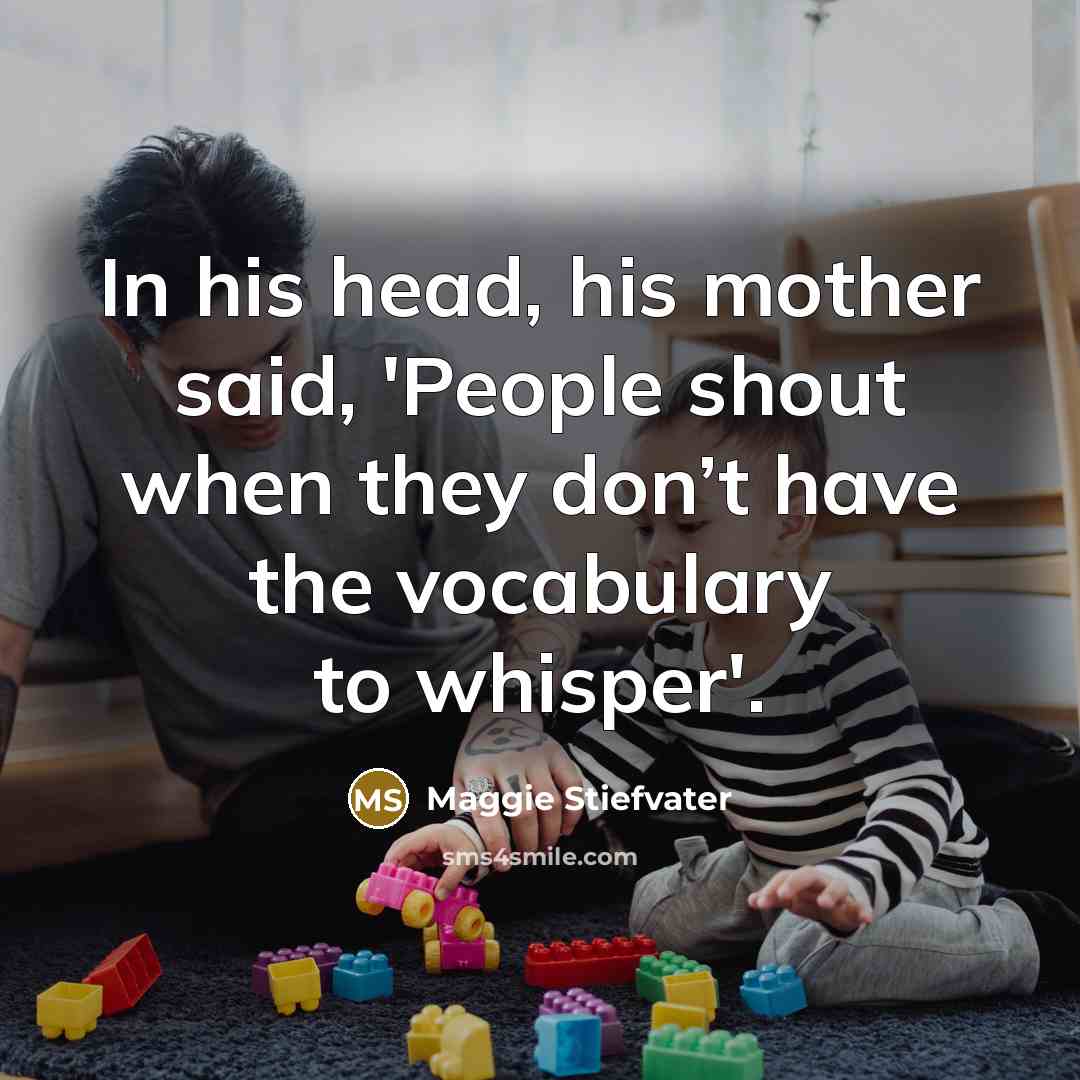 “In his head, his mother said, 'People shout when they…” quote by Maggie Stiefvater