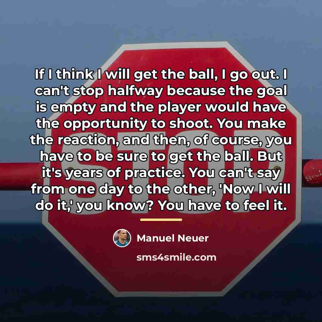 “If I think I will get the ball, I go…” quote by Manuel Neuer