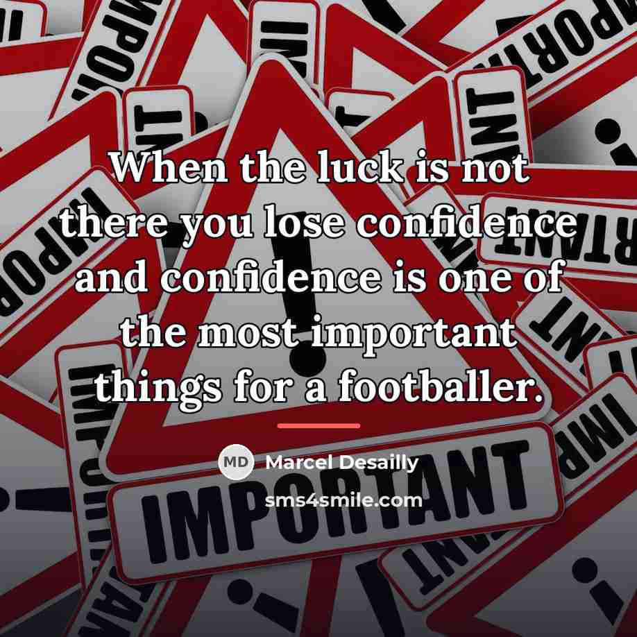 “When the luck is not there you lose confidence and…” quote by Marcel Desailly