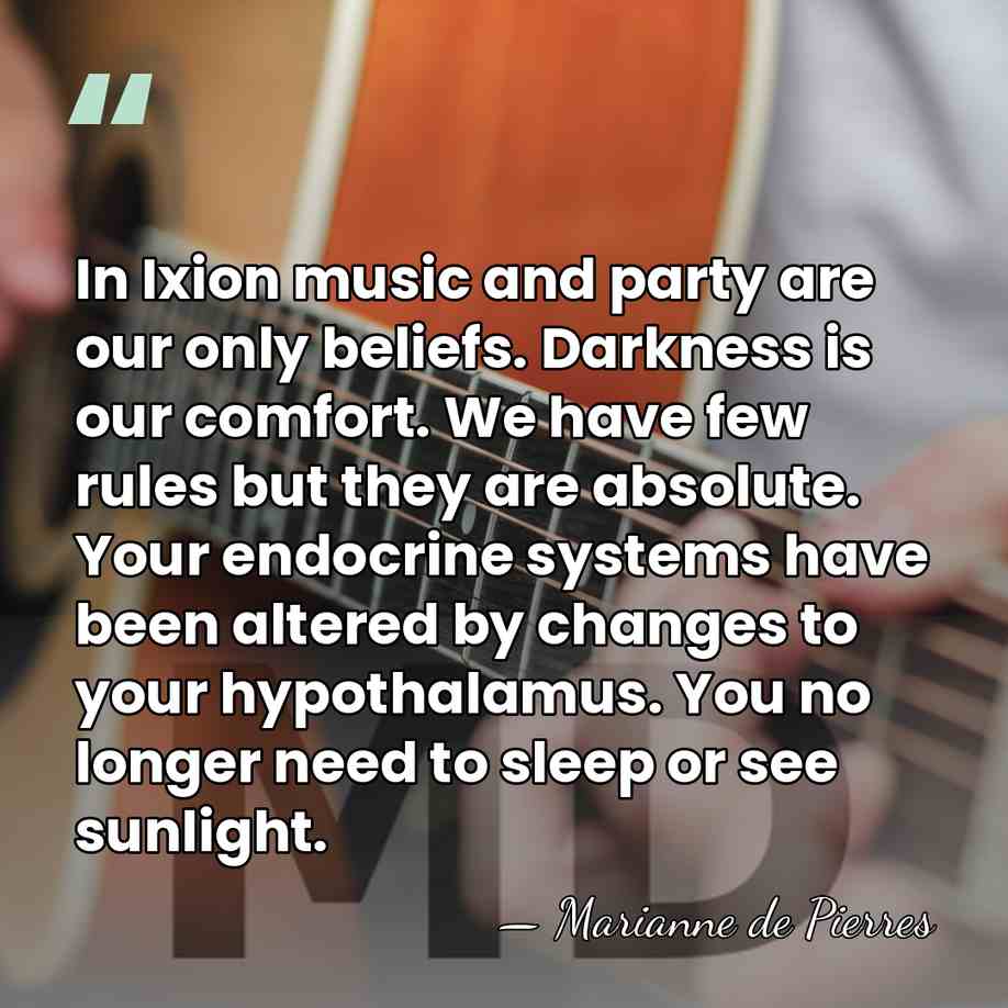 In Ixion music and party are our only beliefs. Darkness is our&hellip; - Marianne de Pierres