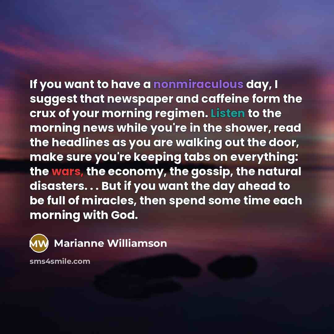 “If you want to have a nonmiraculous day, I suggest…” quote by Marianne Williamson