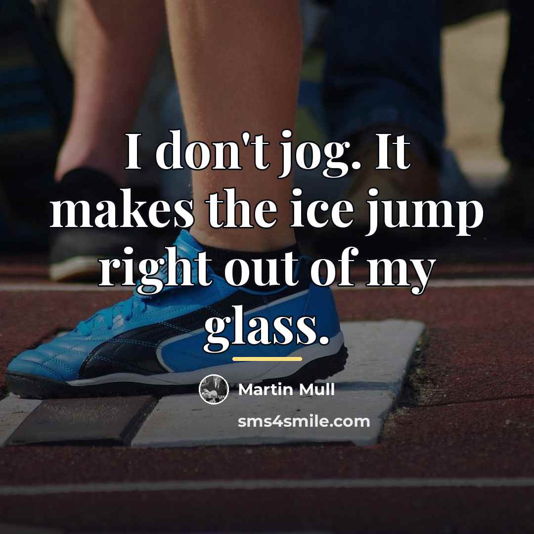 “I don't jog. It makes the ice jump right out…” quote by Martin Mull
