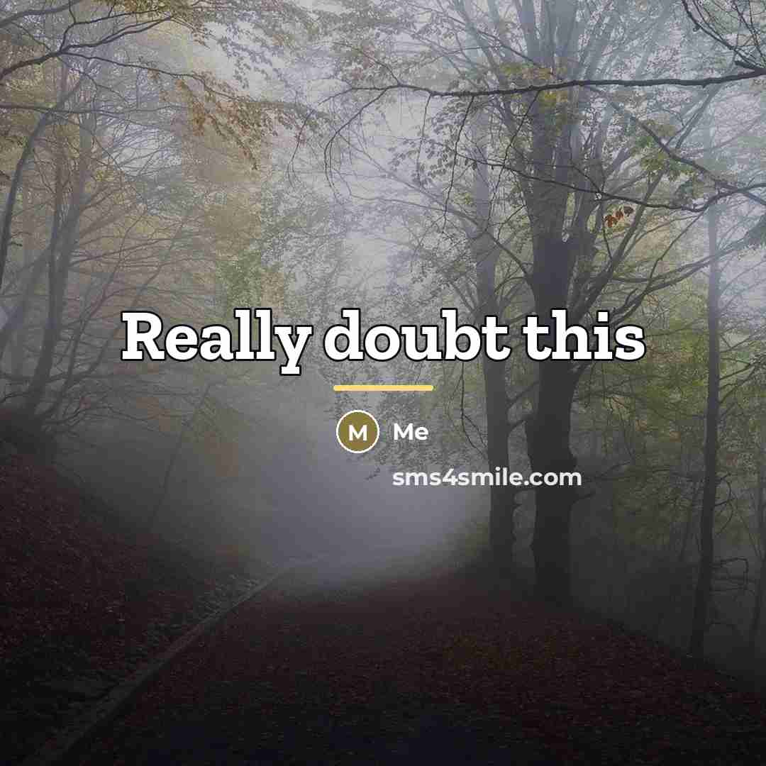 “Really doubt this…” quote by Me