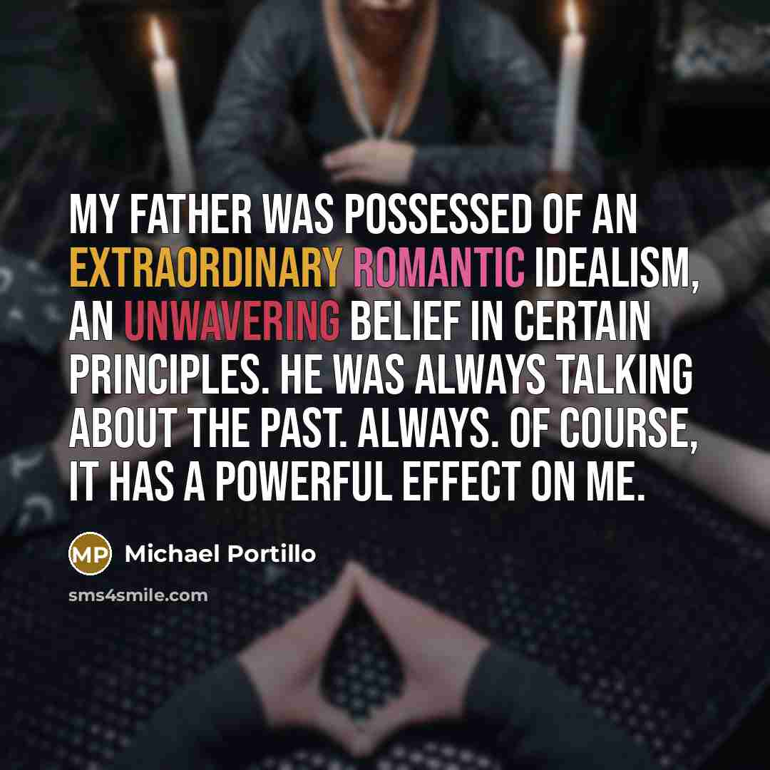 “My father was possessed of an extraordinary romantic idealism, an…” quote by Michael Portillo