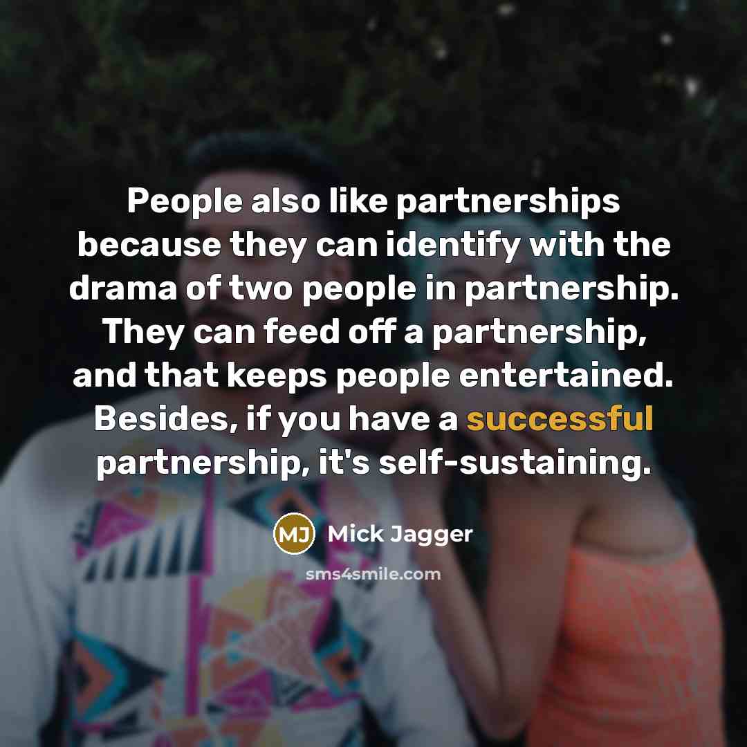 “People also like partnerships because they can identify with the…” quote by Mick Jagger