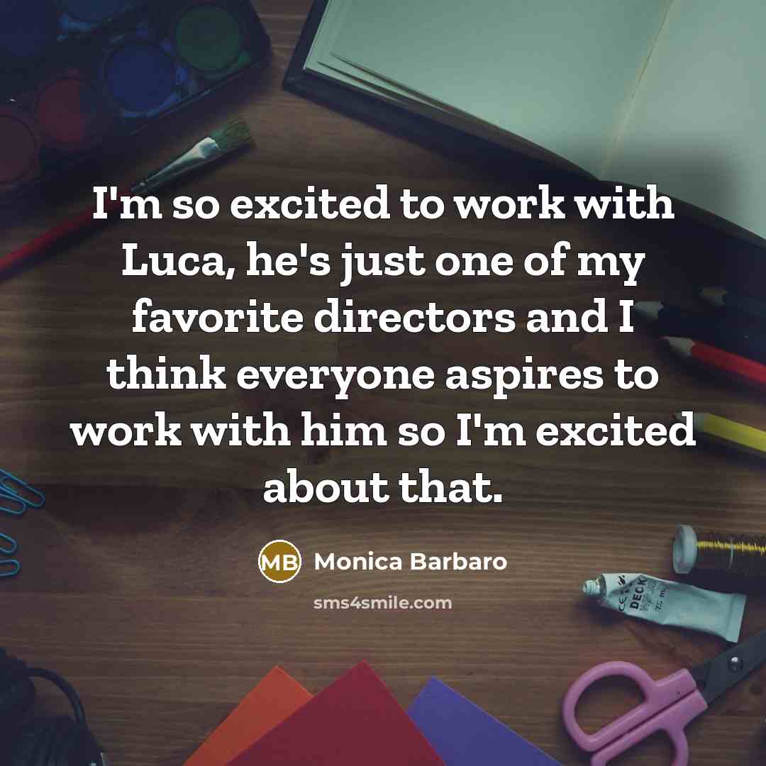 “I'm so excited to work with Luca, he's just one…” quote by Monica Barbaro