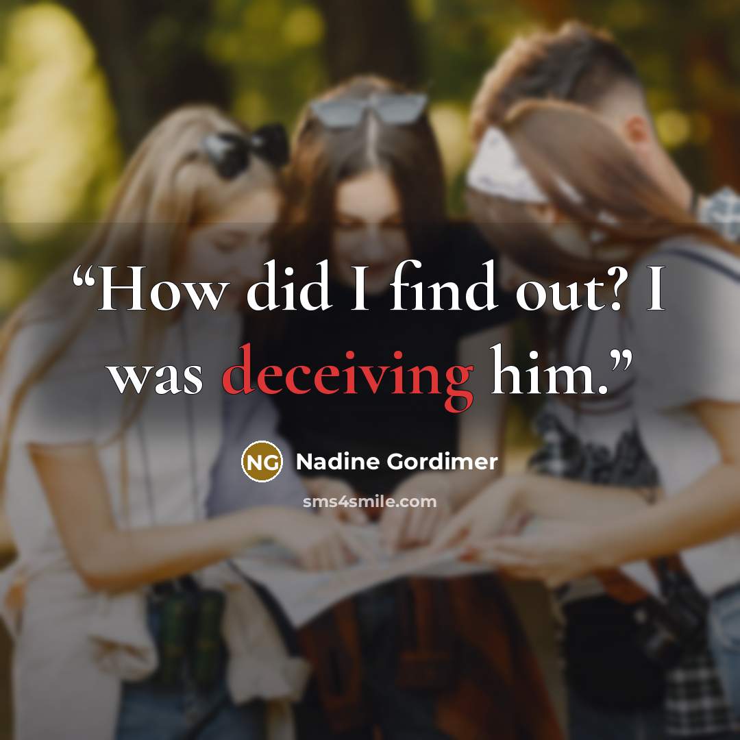 “How did I find out? I was deceiving him.” quote by Nadine Gordimer