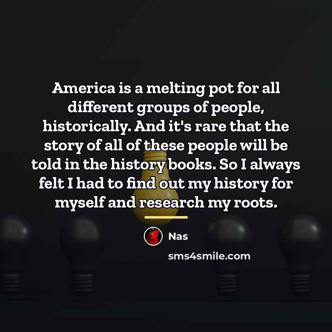 “America is a melting pot for all different groups of…” quote by Nas