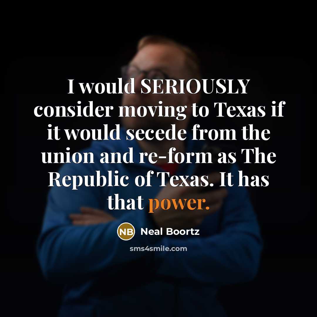 “I would SERIOUSLY consider moving to Texas if it would…” quote by Neal Boortz