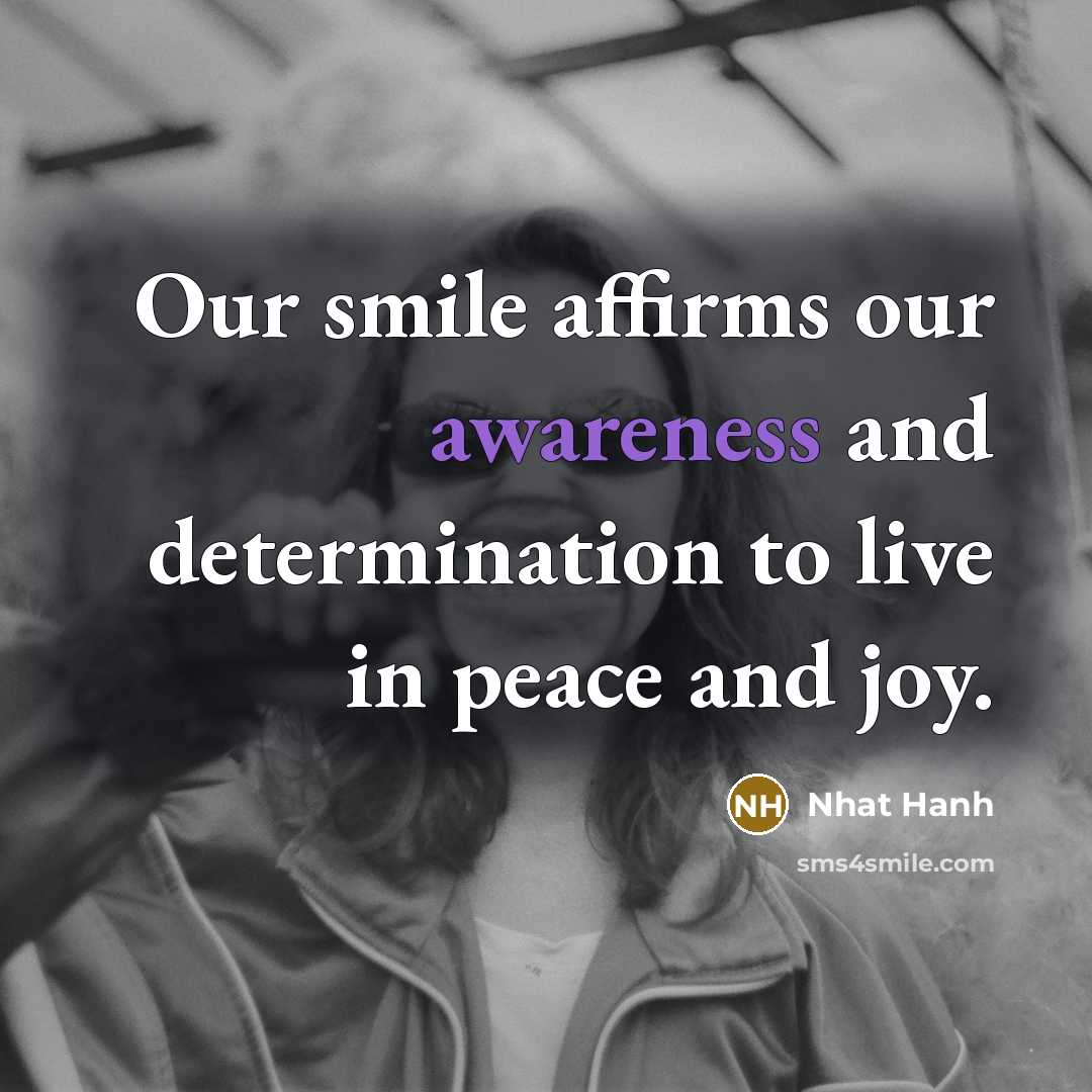 “Our smile affirms our awareness and determination to live in…” quote by Nhat Hanh