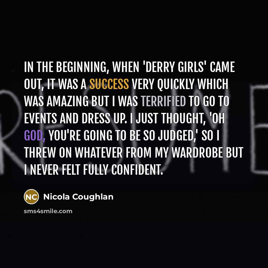 “In the beginning, when 'Derry Girls' came out, it was…” quote by Nicola Coughlan