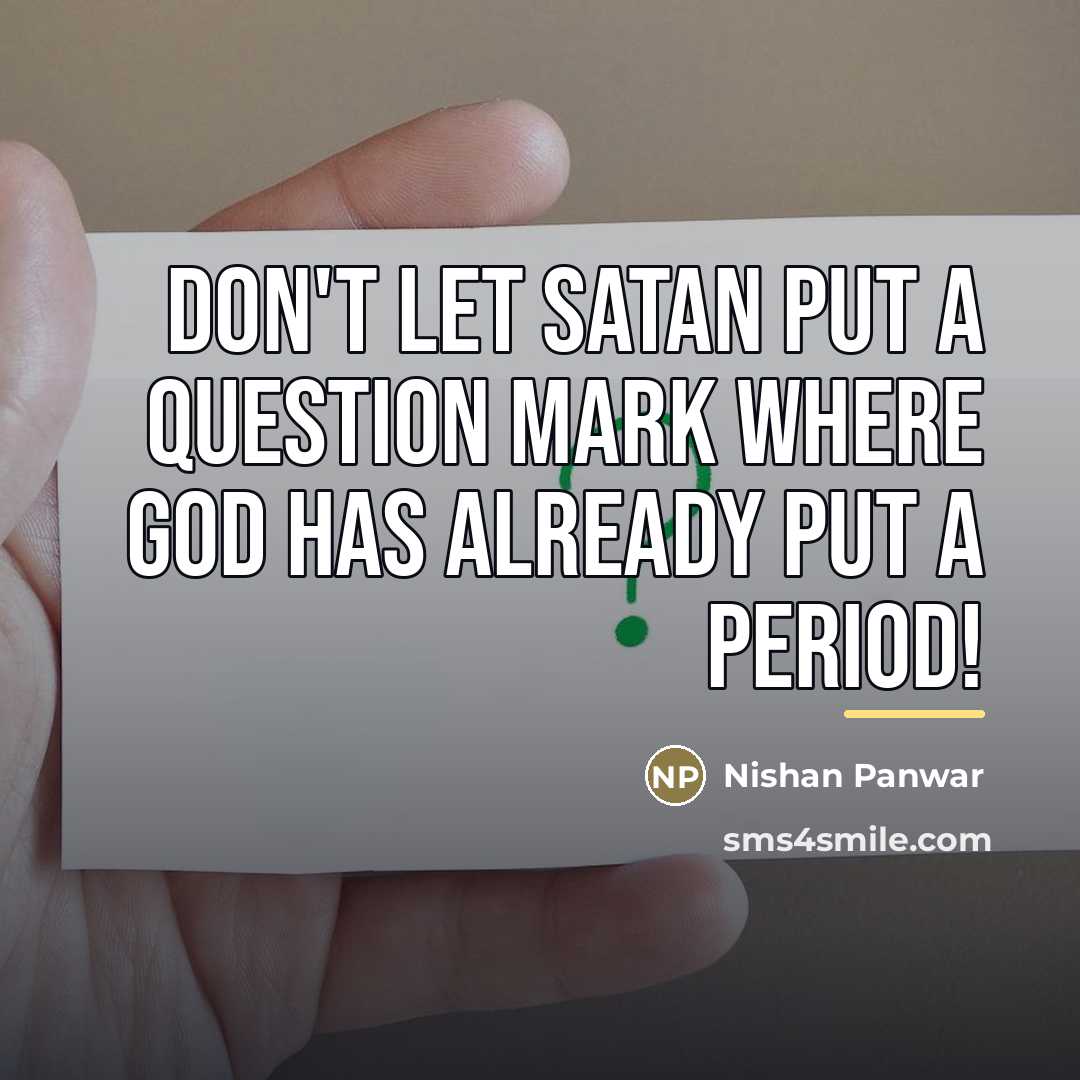 “Don't let Satan put a question mark where God has…” quote by Nishan Panwar