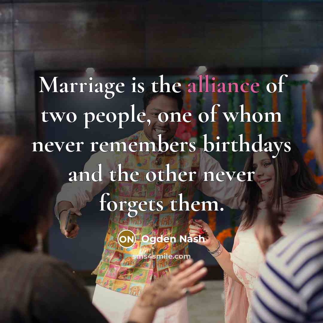 “Marriage is the alliance of two people, one of whom…” quote by Ogden Nash