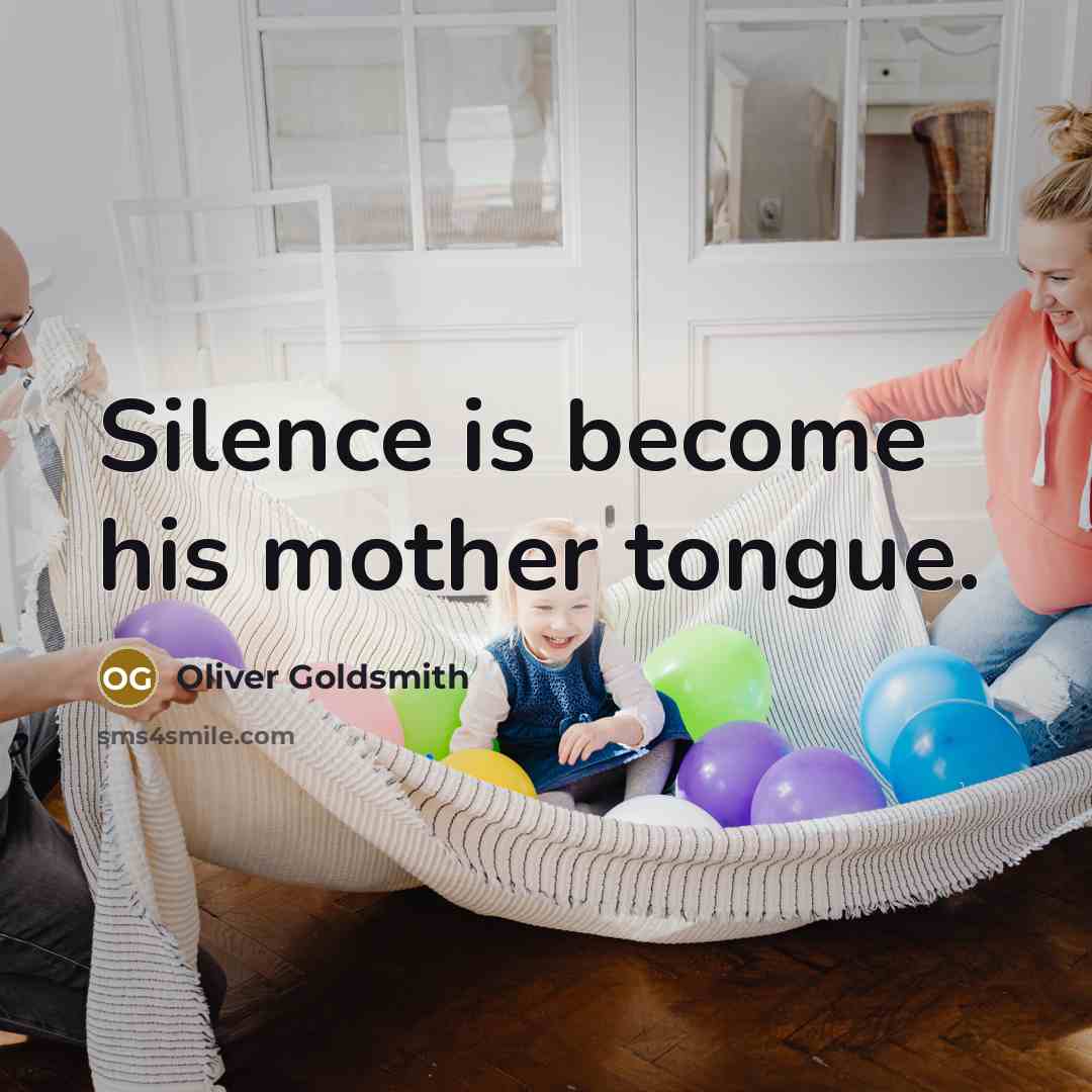 “Silence is become his mother tongue.…” quote by Oliver Goldsmith
