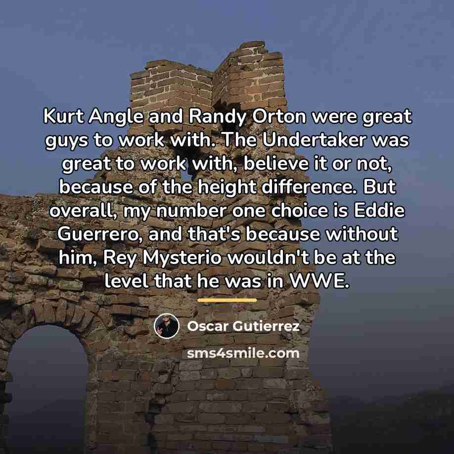 “Kurt Angle and Randy Orton were great guys to work…” quote by Oscar Gutierrez