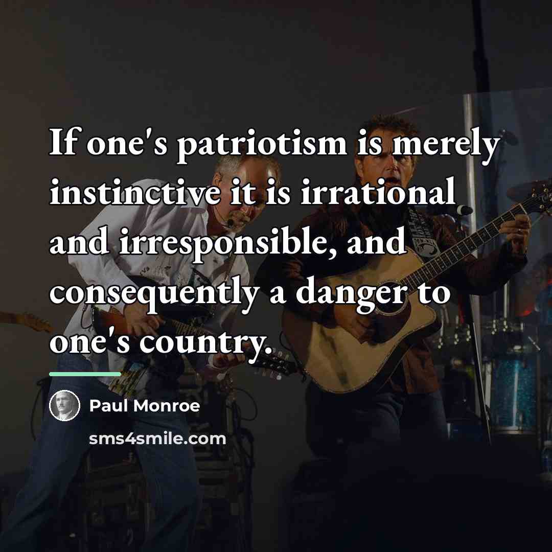“If one's patriotism is merely instinctive it is irrational and…” quote by Paul Monroe