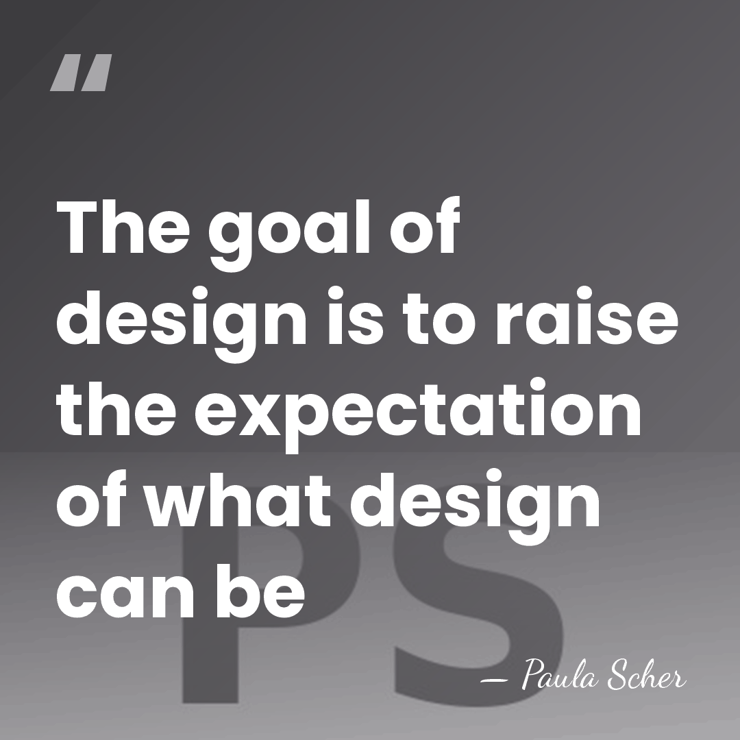 The goal of design is to raise the expectation of what design&hellip; - Paula Scher