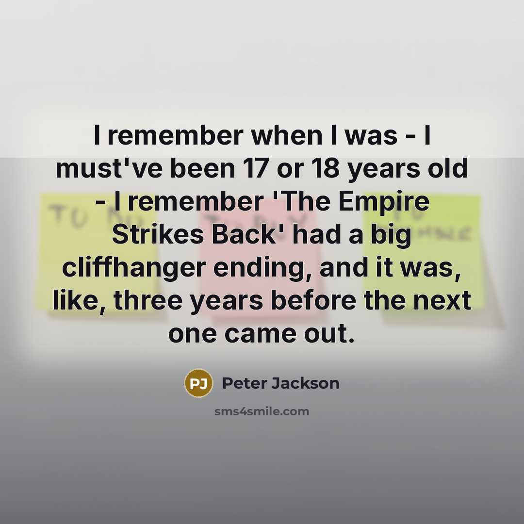 “I remember when I was - I must've been 17…” quote by Peter Jackson