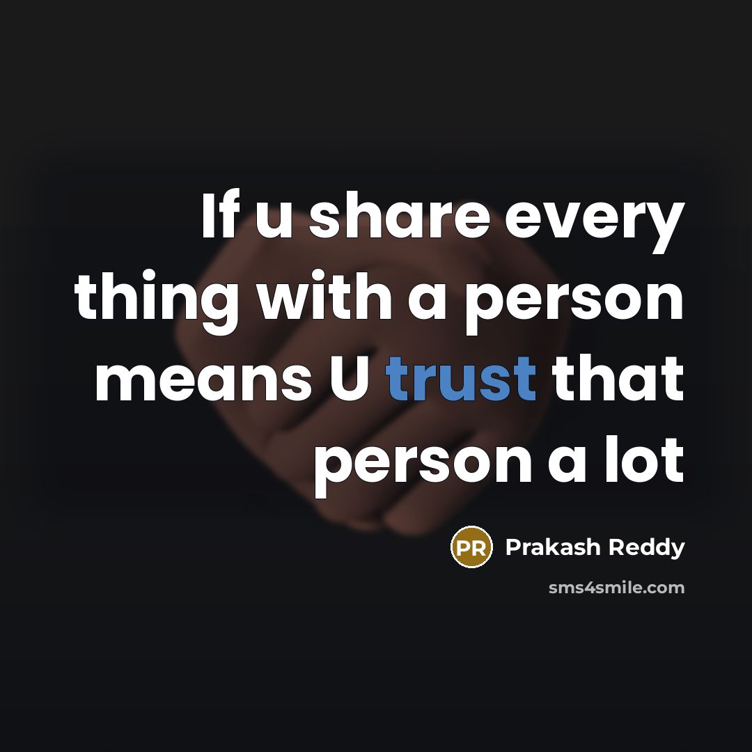 “If u share every thing with a person means U…” quote by Prakash Reddy