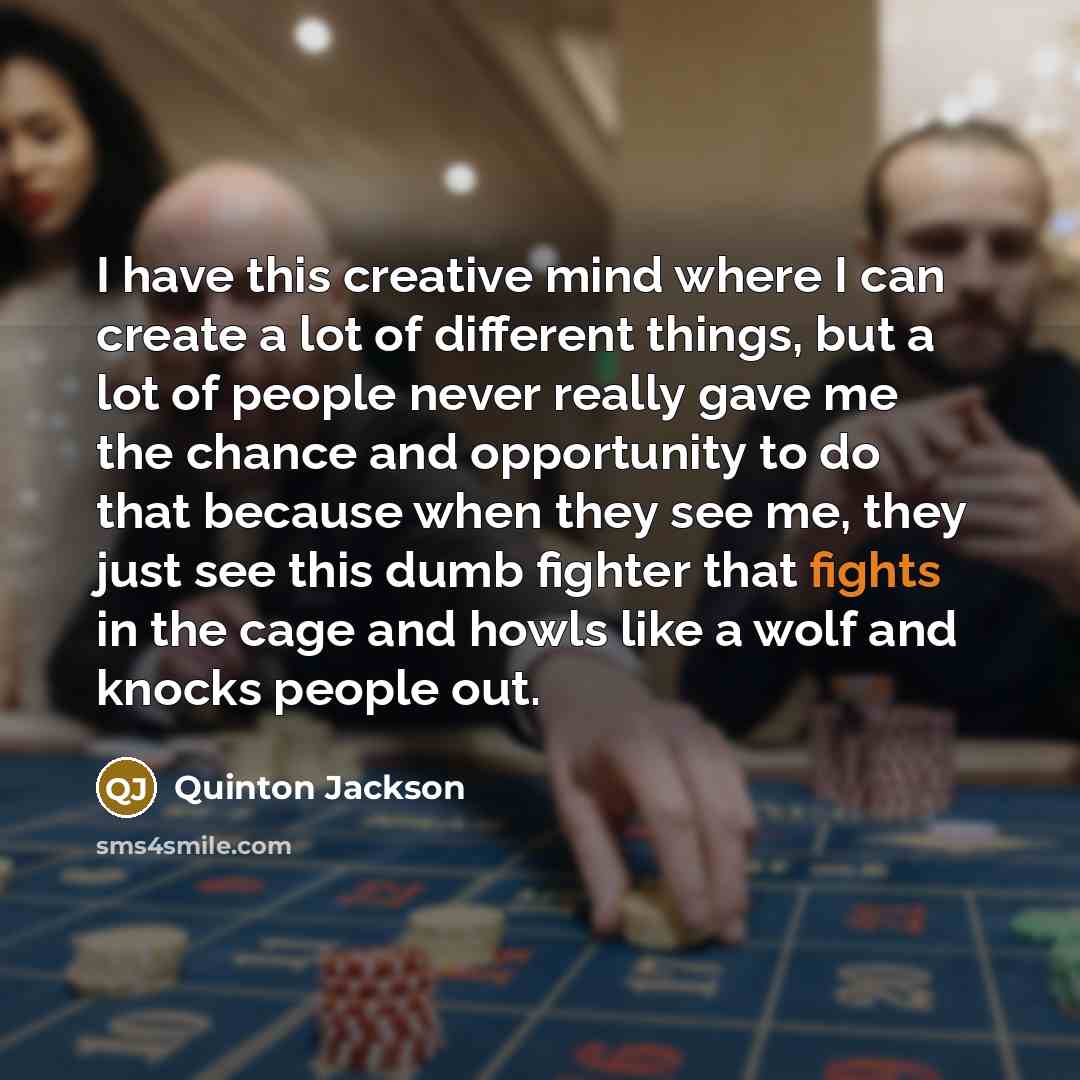 “I have this creative mind where I can create a…” quote by Quinton Jackson