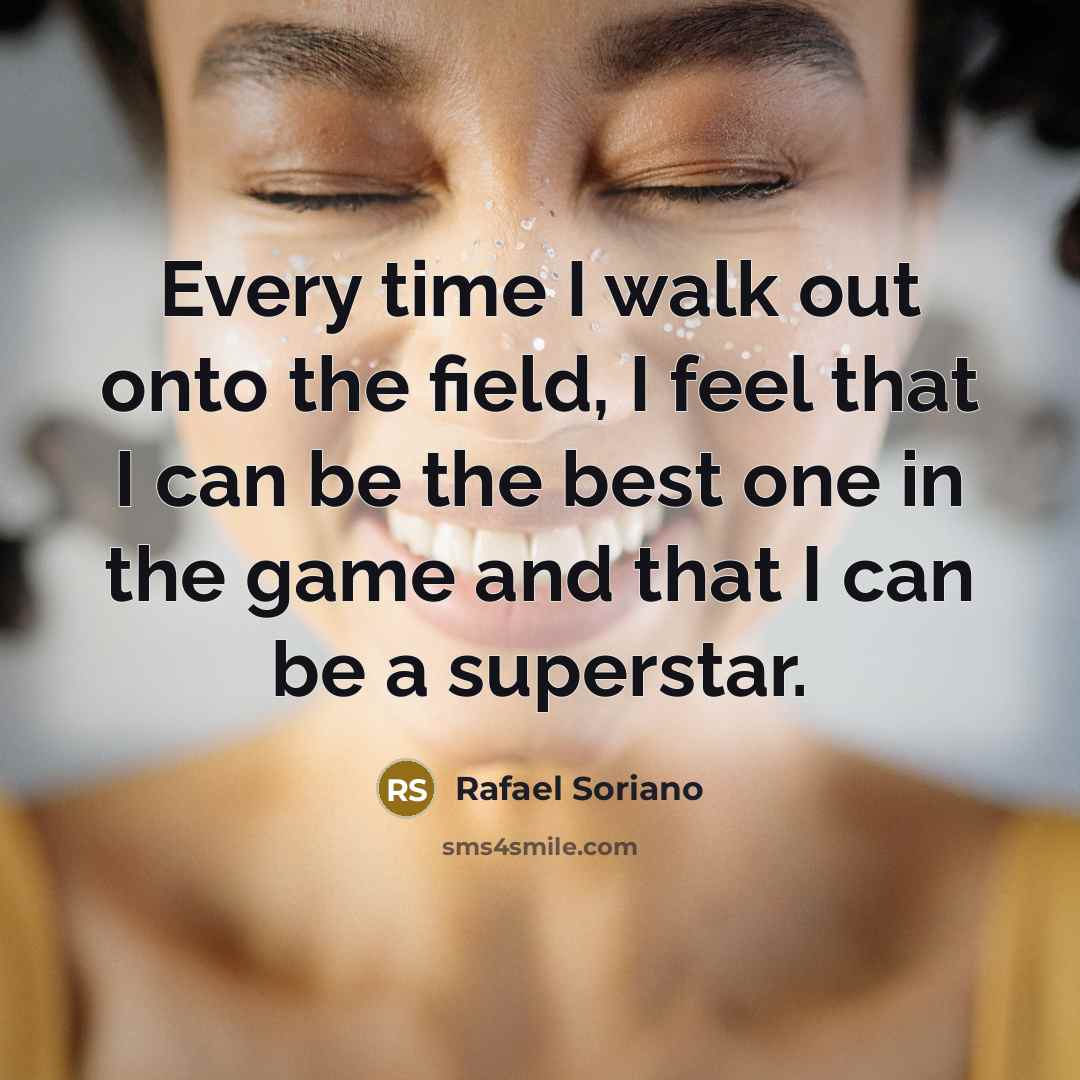 “Every time I walk out onto the field, I feel…” quote by Rafael Soriano