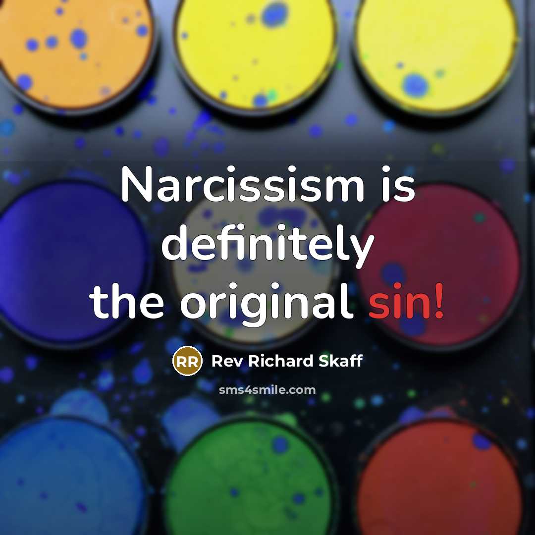 “Narcissism is definitely the original sin!…” quote by Rev Richard Skaff