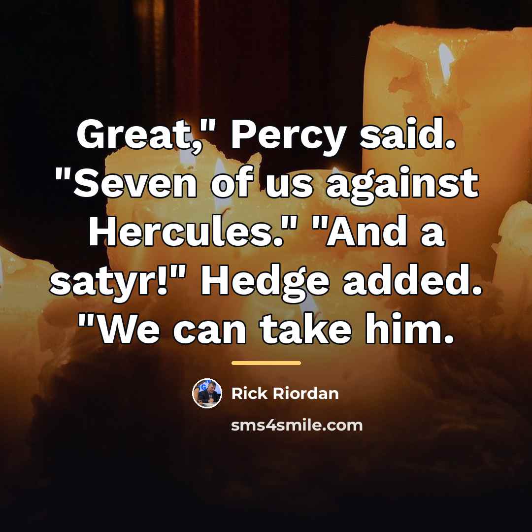 “Great," Percy said. "Seven of us against Hercules." "And a…” quote by Rick Riordan