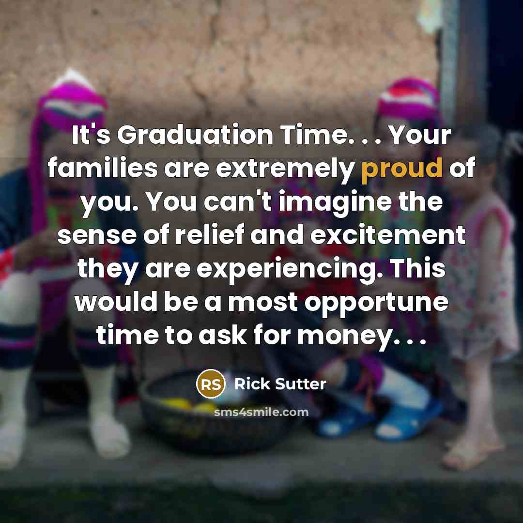 “It's Graduation Time. . . Your families are extremely proud…” quote by Rick Sutter