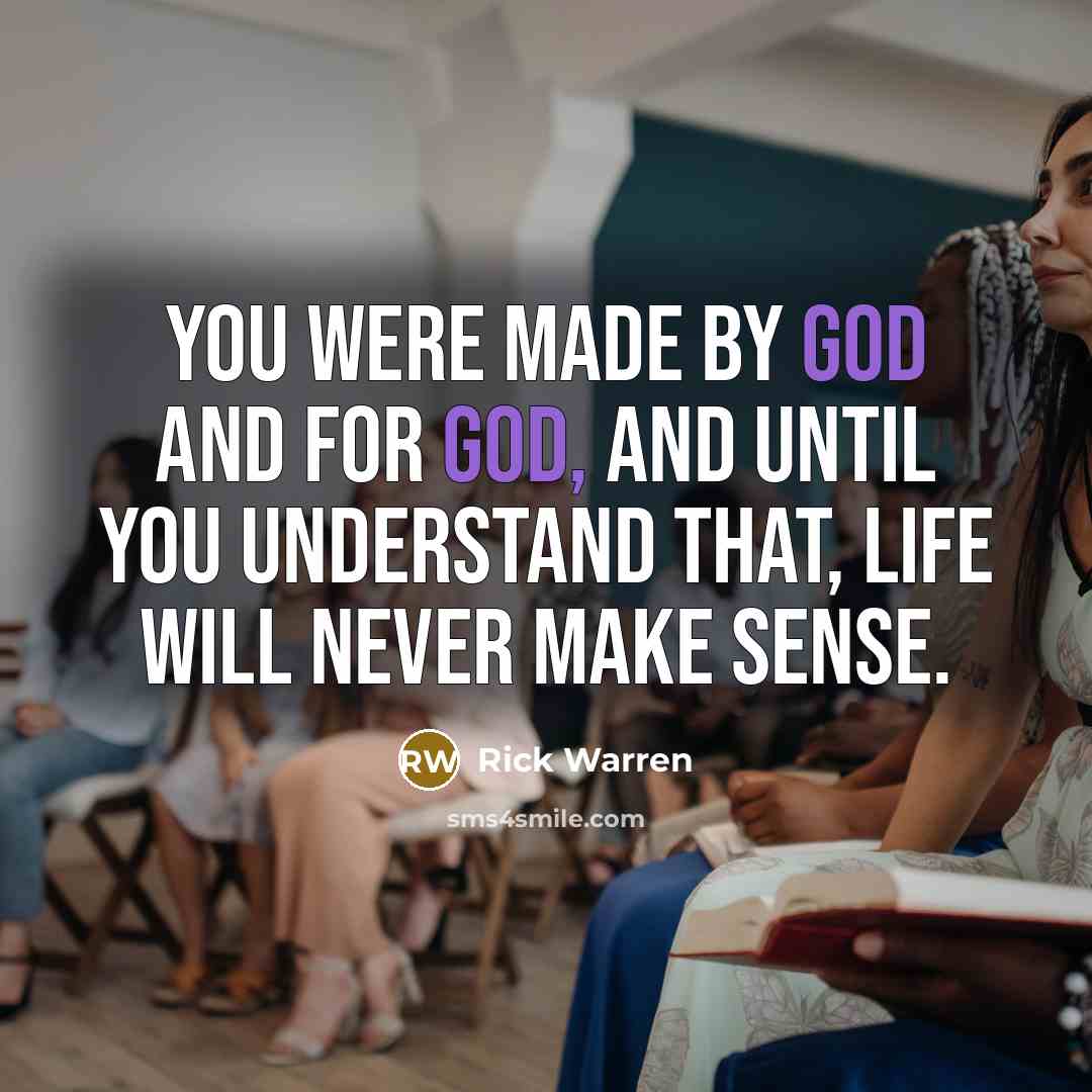 “You were made by God and for God, and until…” quote by Rick Warren