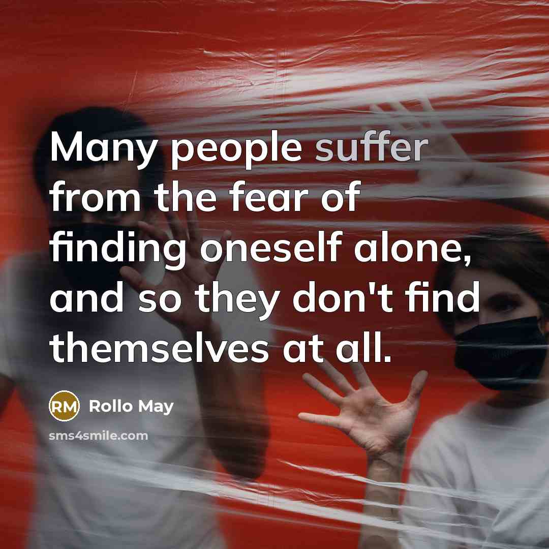 “Many people suffer from the fear of finding oneself alone,…” quote by Rollo May
