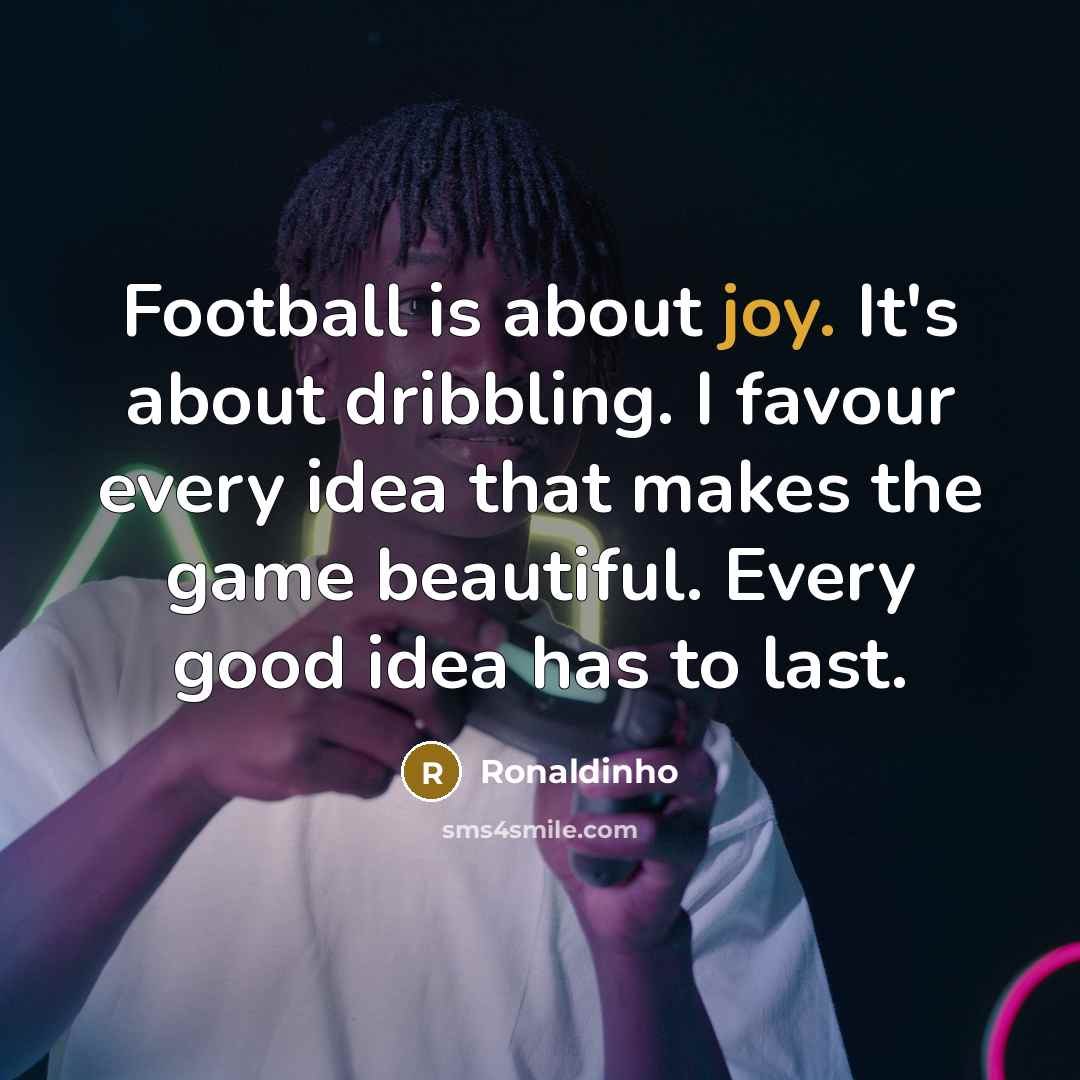 “Football is about joy. It's about dribbling. I favour every…” quote by Ronaldinho