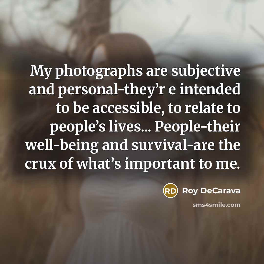 “My photographs are subjective and personal-they’r e intended to be…” quote by Roy DeCarava