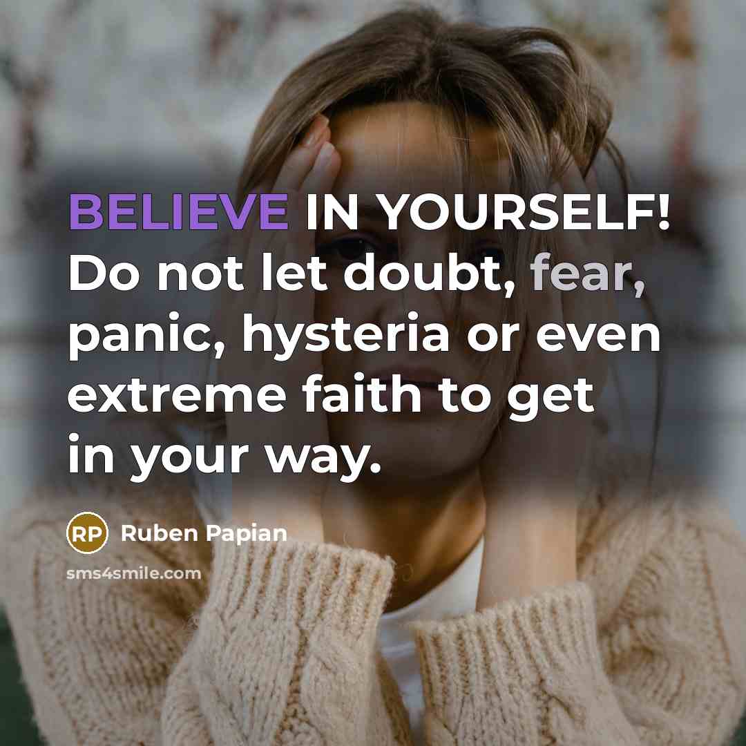 “BELIEVE IN YOURSELF! Do not let doubt, fear, panic, hysteria…” quote by Ruben Papian