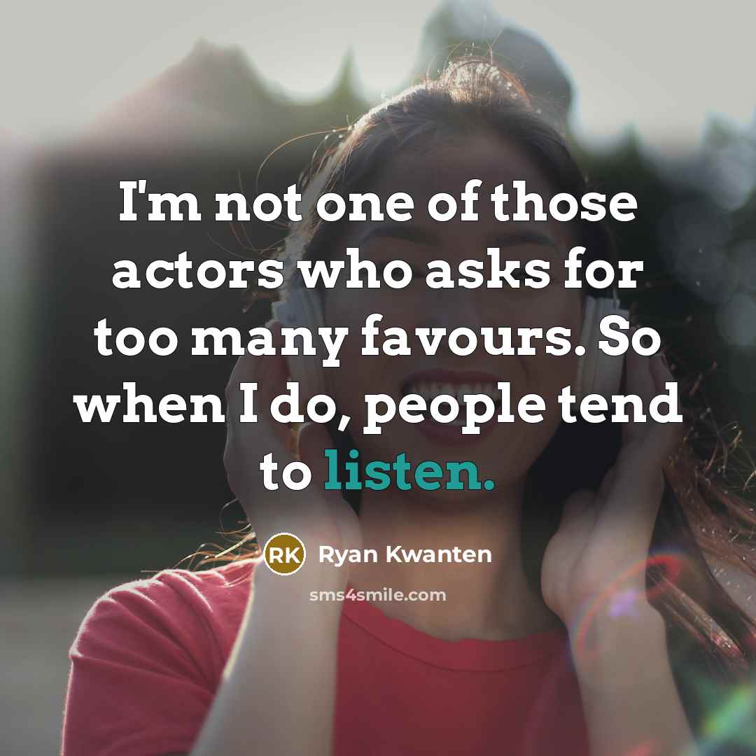 “I'm not one of those actors who asks for too…” quote by Ryan Kwanten