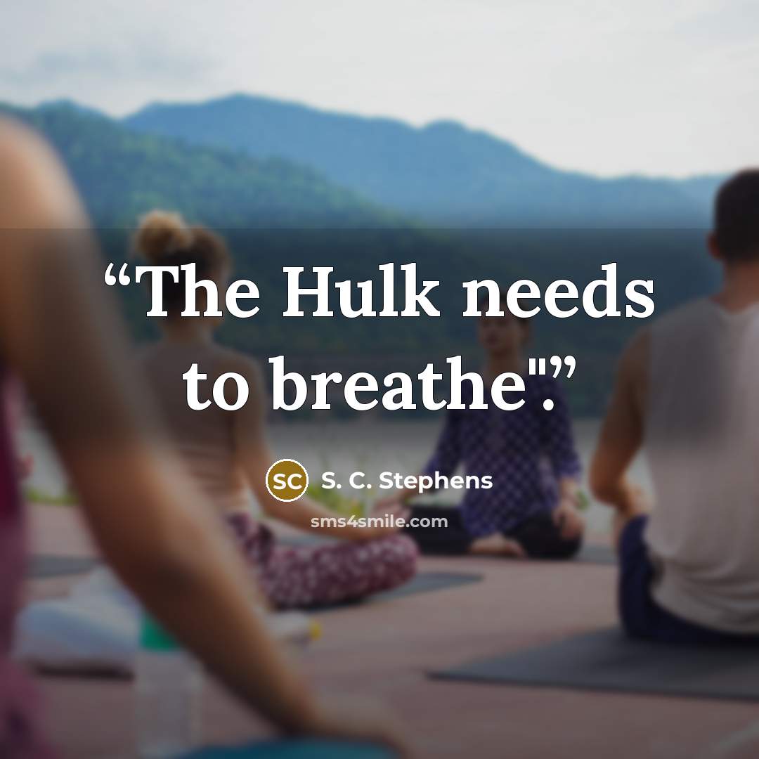 “The Hulk needs to breathe".” quote by S. C. Stephens