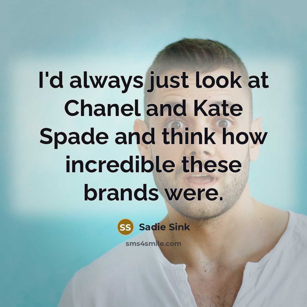 “I'd always just look at Chanel and Kate Spade and…” quote by Sadie Sink
