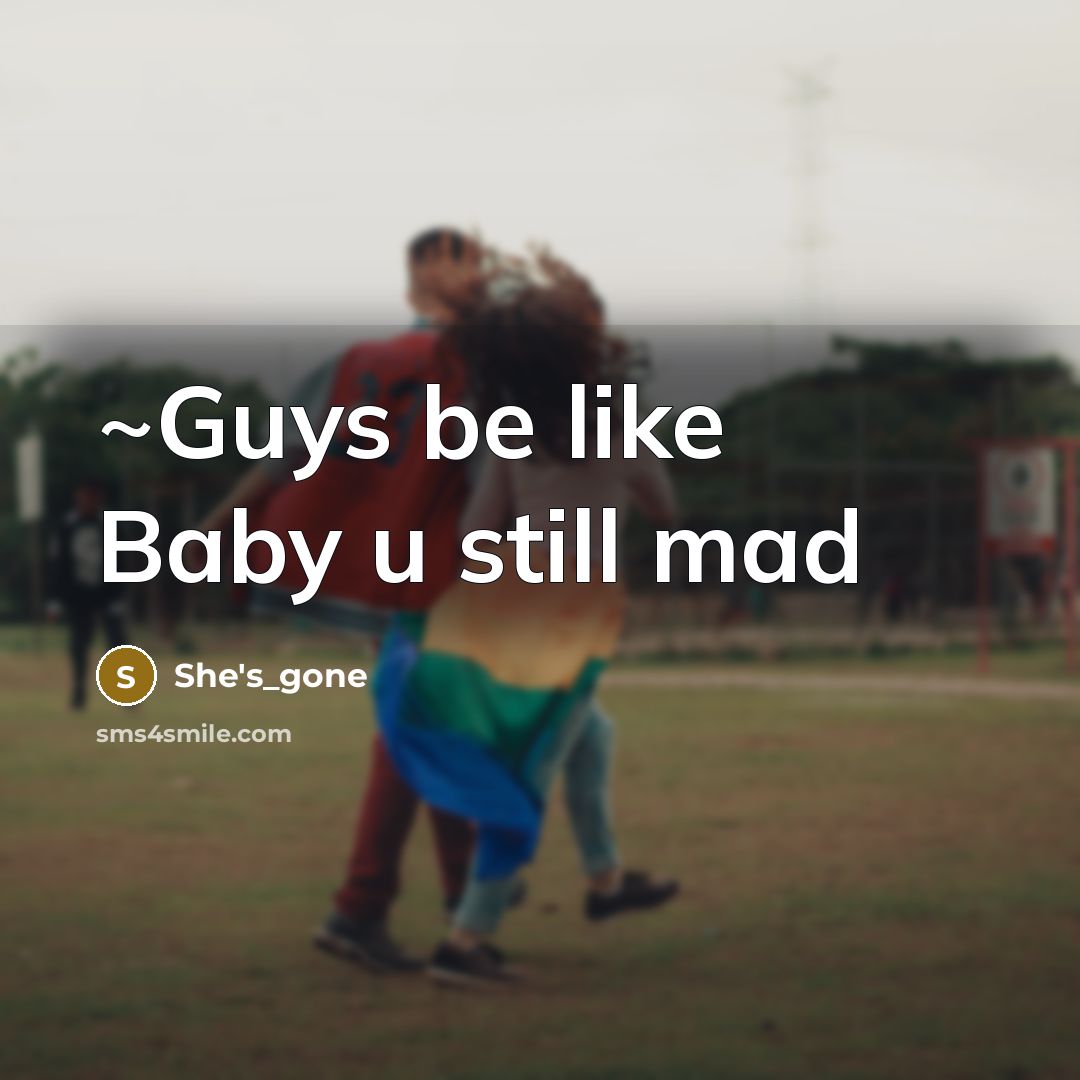 “~Guys be like Baby u still mad…” quote by She's_gone