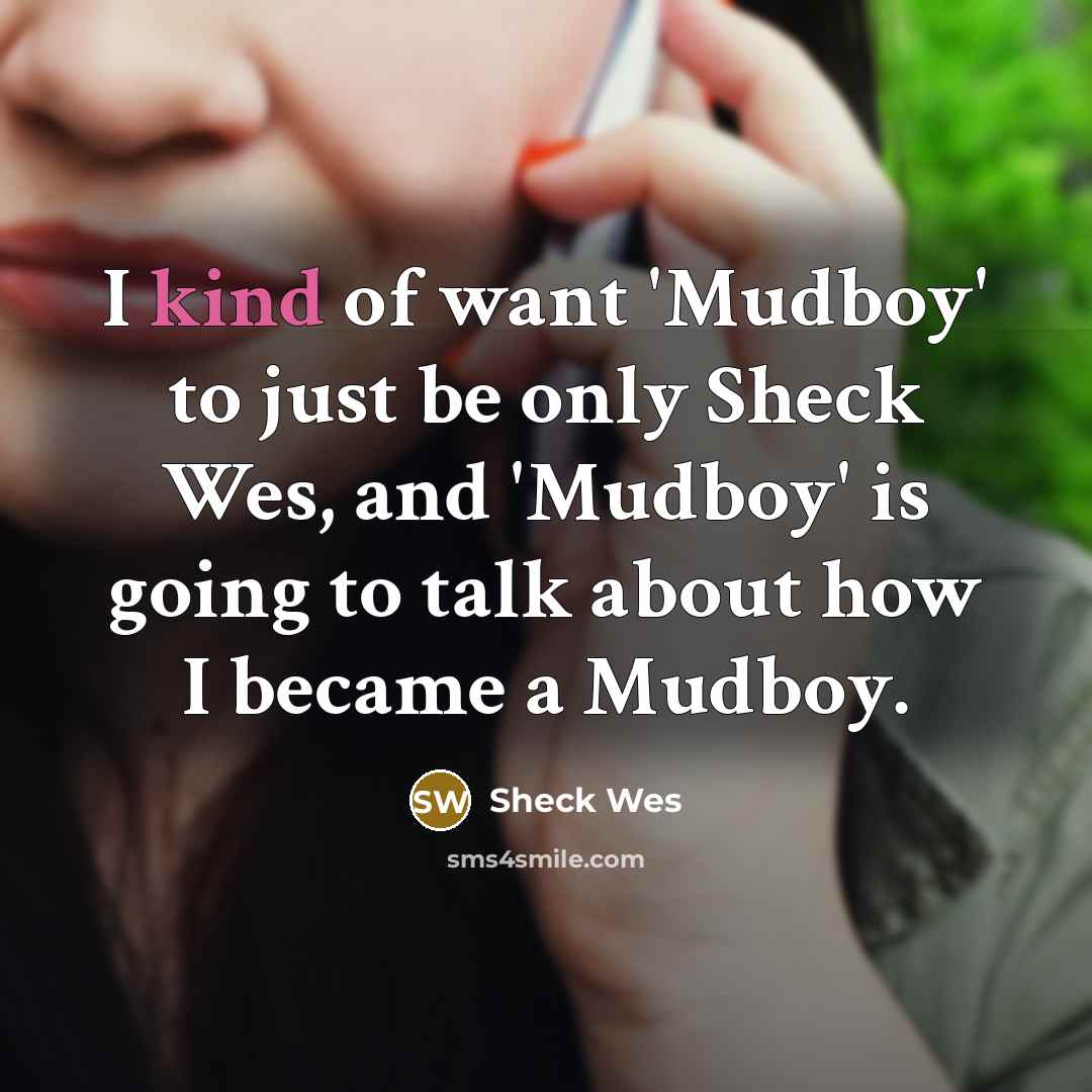 “I kind of want 'Mudboy' to just be only Sheck…” quote by Sheck Wes