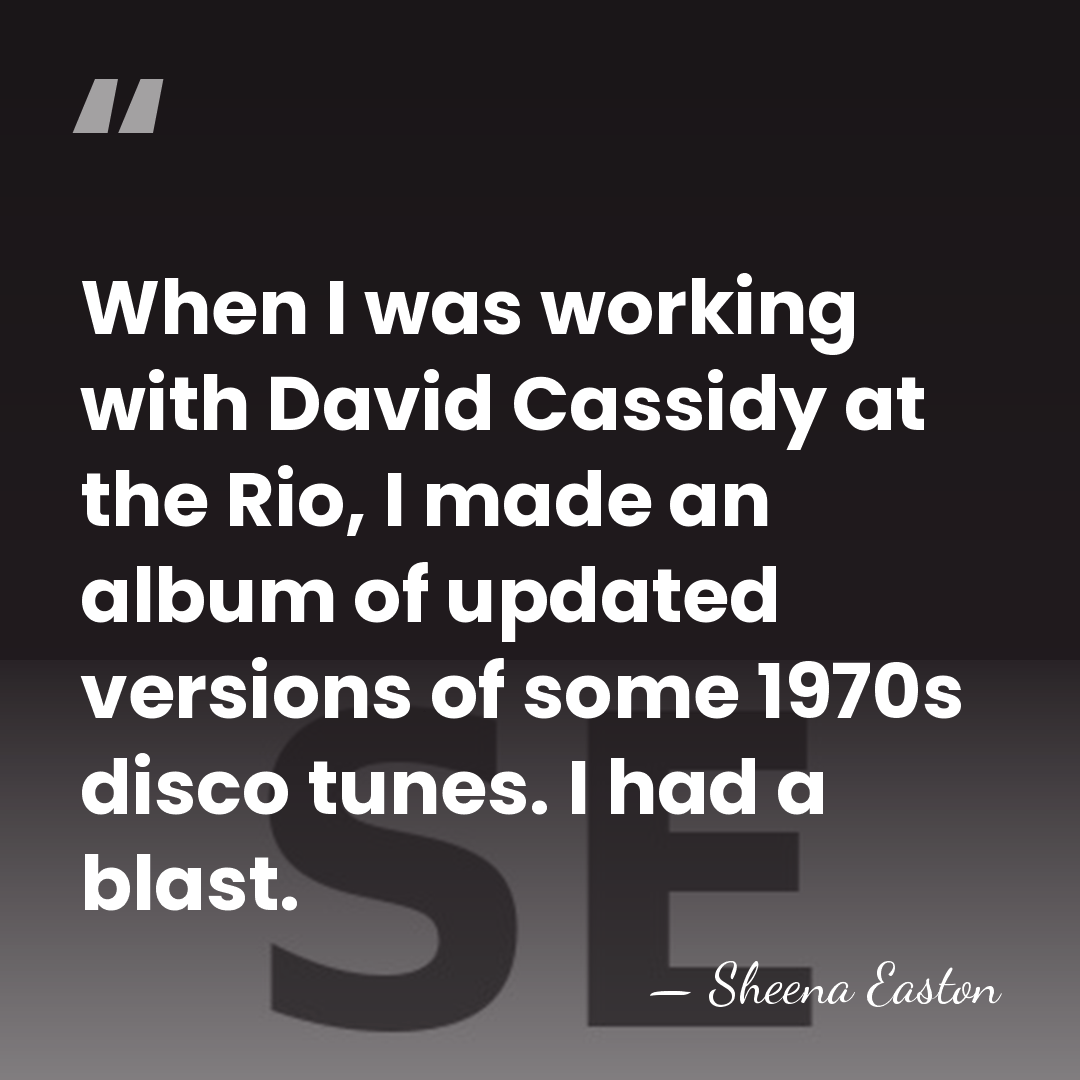 When I was working with David Cassidy at the Rio, I made&hellip; - Sheena Easton
