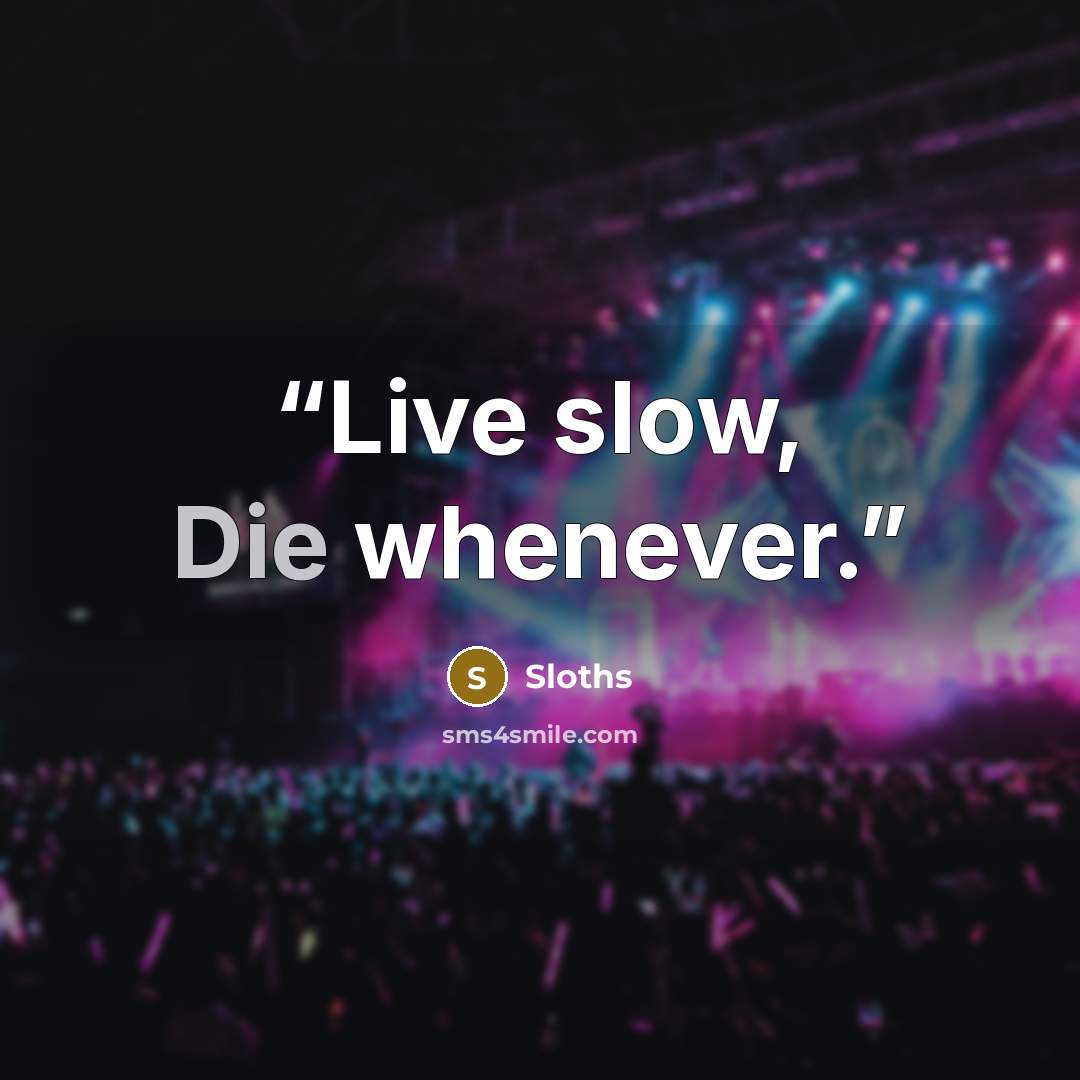 “Live slow, Die whenever.” quote by Sloths
